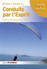 Conduits par l'Esprit : devenir contemplatifs dans l'action - Richard J. Hauser