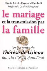 Le mariage et la transmission par la famille : les parents de Thérèse de Lisieux dans la cité d'aujourd'hui - Claude Tricot