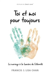 Toi et moi pour toujours : le mariage à la lumière de l'éternité - Francis Chan