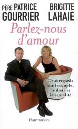 Parlez-nous d'amour : deux regards sur le couple, le désir et la sexualité - Patrice Gourrier