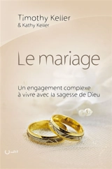 Le mariage : un engagement complexe à vivre avec la sagesse de Dieu - Timothy J. Keller