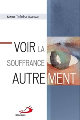 Voir la souffrance autrement - Marie-Thérèse Nadeau