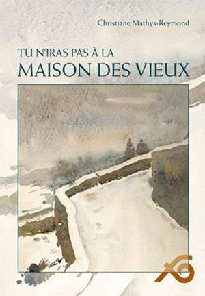 Tu n'iras pas à la maison des vieux - Christiane Mathys-Reymond