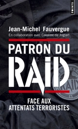 Patron du Raid : face aux attentats terroristes - Jean-Michel Fauvergue
