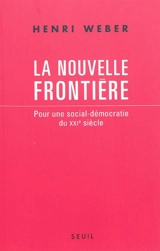 La nouvelle frontière : pour une social-démocratie du XXIe siècle - Henri Weber