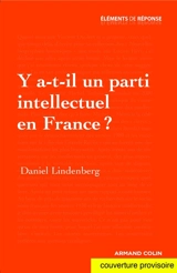 Y a-t-il un parti intellectuel en France ? - Daniel Lindenberg