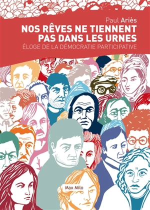 Nos rêves ne tiennent pas dans les urnes : éloge de la démocratie participative - Paul Ariès