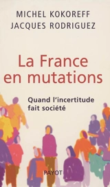 La France en mutations : quand l'incertitude fait société - Michel Kokoreff