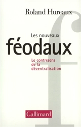 Les nouveaux féodaux : le contresens de la décentralisation - Roland Hureaux