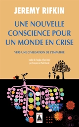 Une nouvelle conscience pour un monde en crise : vers une civilisation de l'empathie - Jeremy Rifkin
