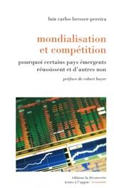 Mondialisation et compétition : pourquoi certains pays émergents réussissent et que d'autres non - Luiz Carlos Bresser Pereira