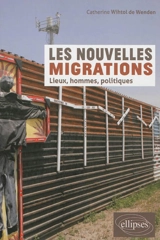 Les nouvelles migrations : lieux, hommes, politiques - Catherine Wihtol de Wenden