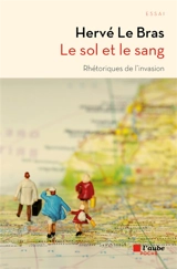 Le sol et le sang : rhétoriques de l'invasion - Hervé Le Bras