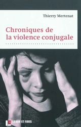 Chroniques de la violence conjugale - Thierry Mertenat