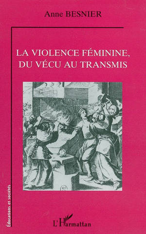 La violence féminine, du vécu au transmis - Anne Besnier