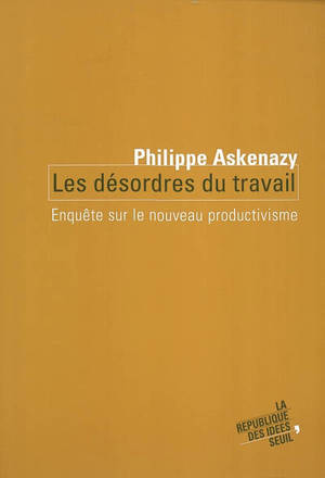Les désordres du travail : enquête sur le nouveau productivisme - Philippe Askenazy