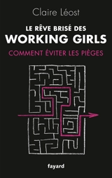 Le rêve brisé des working girls : comment éviter les pièges - Claire Léost