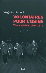 Volontaires pour l'usine : vies d'établis (1967-1977) - Virginie Linhart