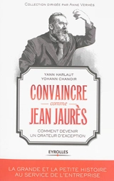 Convaincre comme Jean Jaurès : comment devenir un orateur d'exception - Yann Harlaut