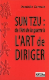 Sun Tzu : de l'art de la guerre à l'art de diriger - Domitille Germain