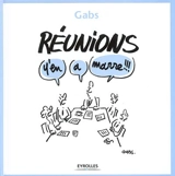 Réunions, y'en a marre !!! - Gabs