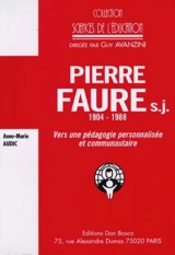 Pierre Faure, 1904-1988 : vers une pédagogie personnalisée et communautaire - Anne-Marie Audic