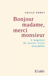 Bonjour madame, merci monsieur : l'urgence de savoir vivre ensemble - Cécile Ernst