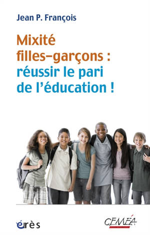 Mixité filles-garçons : réussir le pari de l'éducation ! - Jean P. François