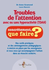 Troubles de l'attention avec ou sans hyperactivité (TDA-H) : outils pratiques et aménagements pédagogiques à mettre en place par les enseignants et tous ceux qui accompagnent l'enfant dans sa réussite scolaire - Anne Gramond