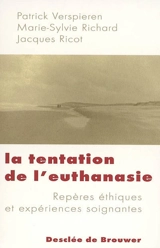 La tentation de l'euthanasie : repères éthiques et expériences soignantes - Patrick Verspieren