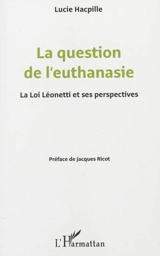 La question de l'euthanasie : la loi Léonetti et ses perspectives - Lucie Hacpille