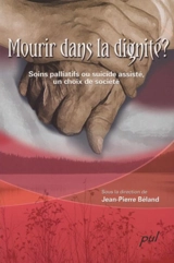 Mourir dans la dignité ? : soins palliatifs ou suicide assisté, un choix de société