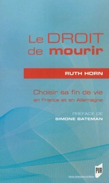 Le droit de mourir : choisir sa fin de vie en France et en Allemagne - Ruth Horn