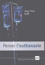 Penser l'euthanasie - Jean-Yves Goffi