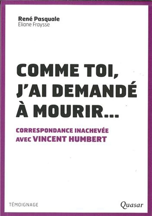 Comme toi, j'ai demandé à mourir... : correspondance inachevée avec Vincent Humbert - René Pasquale