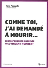 Comme toi, j'ai demandé à mourir... : correspondance inachevée avec Vincent Humbert - René Pasquale