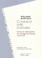Les cours et les séminaires de Roland Barthes. Comment vivre ensemble : simulations romanesques de quelques espaces quotidiens : notes de cours et de séminaires au Collège de France, 1976-1977 - Roland Barthes