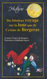 Du fabuleux voyage sur la lune que fit Cyrano de Bergerac - Adélaïde Lebrun-Martinez
