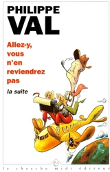 Allez-y, vous n'en reviendrez pas : la suite - Philippe Val