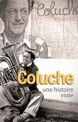 Coluche : une histoire vraie - Sandro Cassati