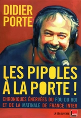 Les pipoles à La Porte ! : chroniques énervées du Fou du roi et de la matinale de France Inter - Didier Porte