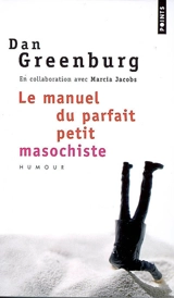 Le manuel du parfait petit masochiste - Dan Greenburg