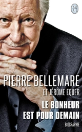Le bonheur est pour demain : biographie - Pierre Bellemare