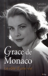 Grace de Monaco : le rôle d'une vie - Sandro Cassati