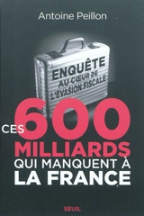 Ces 600 milliards qui manquent à la France : enquête au coeur de l'évasion fiscale - Antoine Peillon