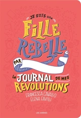 Je suis une fille rebelle : le journal de mes révolutions - Francesca Cavallo