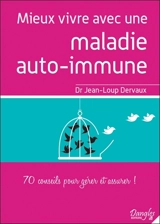Mieux vivre avec une maladie auto-immune : 70 conseils pour gérer et assurer ! : conseils commentés, détourner le regard de la maladie, remettre sur la voie de la guérison - Jean-Loup Dervaux