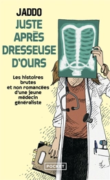 Juste après dresseuse d'ours : les histoires brutes et non romancées d'une jeune médecin généraliste - Jaddo