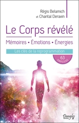 Le corps révélé : mémoire, émotions, énergies : les clés de la reprogrammation - Chantal Deravin
