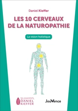 Les 10 cerveaux de la naturopathie : la vision holistique - Daniel Kieffer
